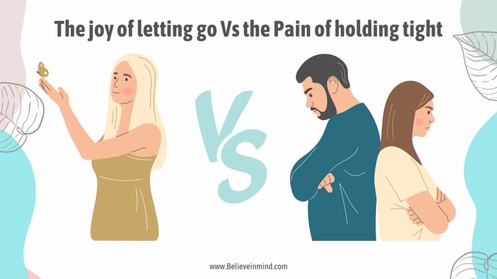 The joy of letting go Vs the Pain of holding tight