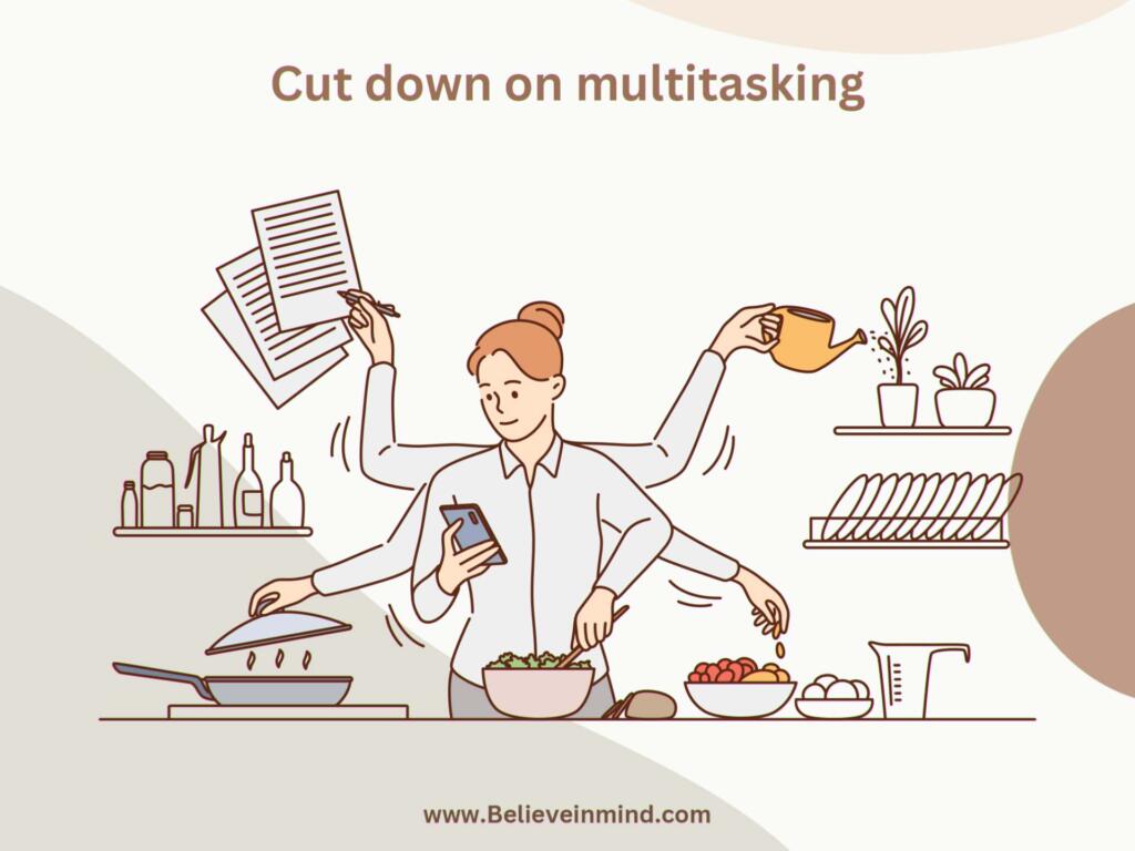 Cut down on multitasking
