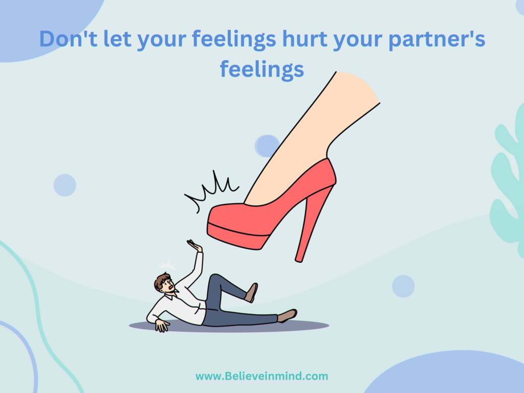 Don't let your feelings hurt your partner's feelings