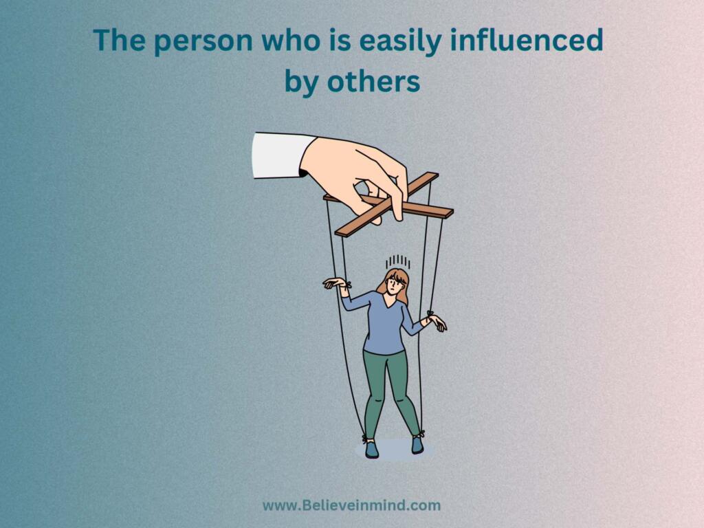 The person who is easily influenced by others
