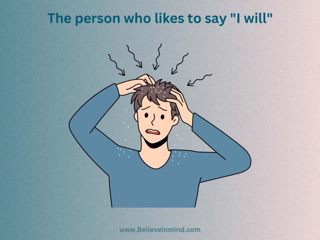The person who likes to say I will