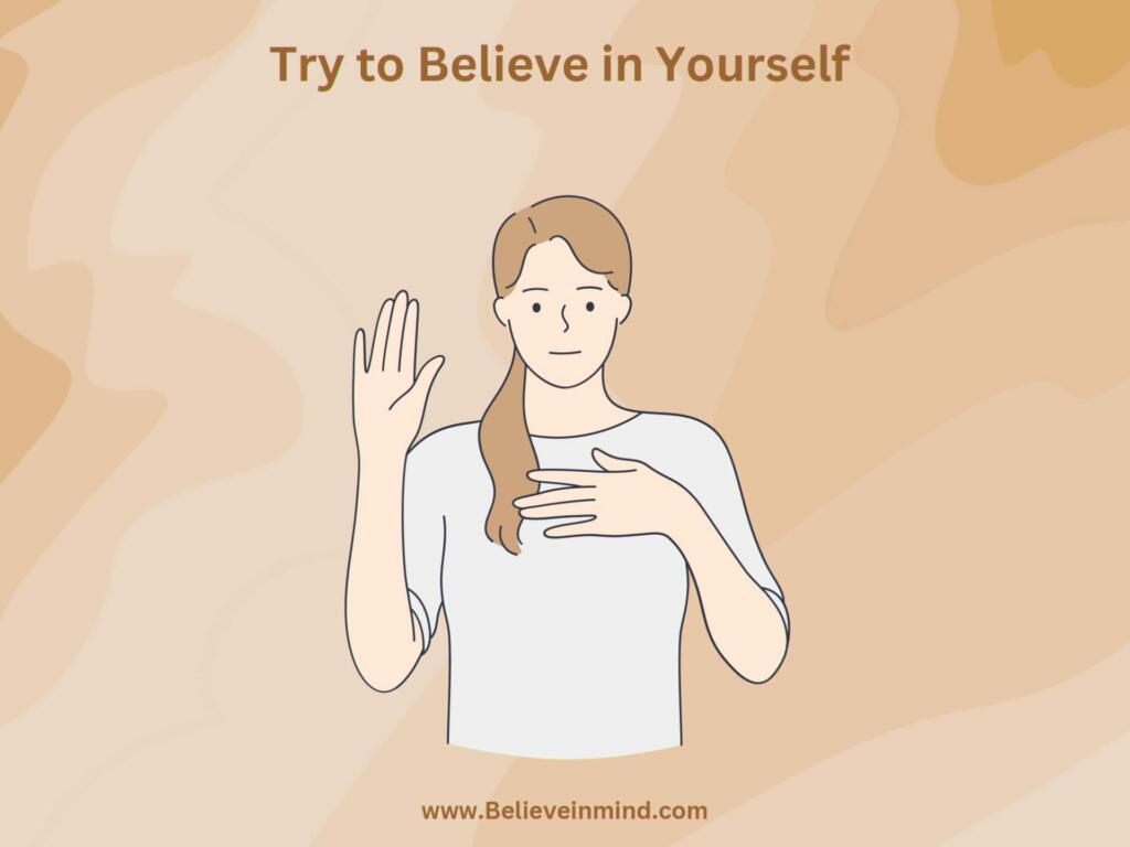 Try to believe in yourself