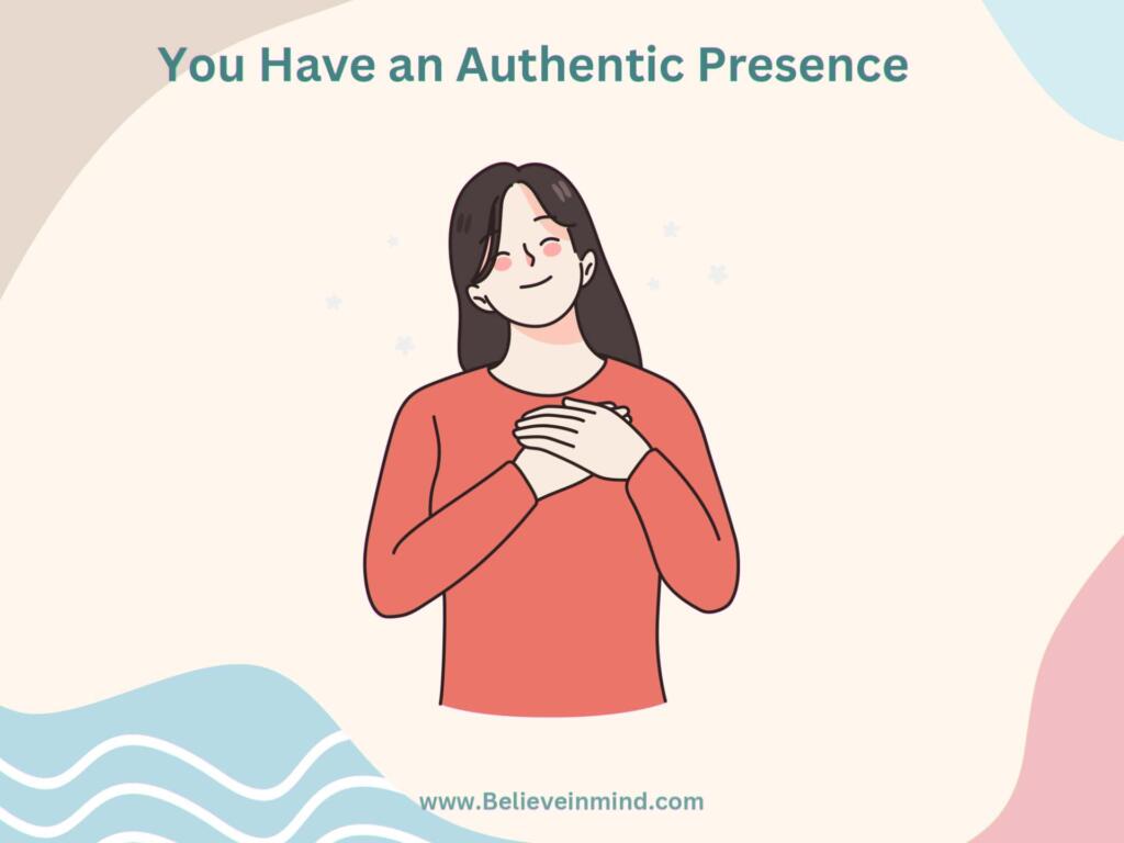You Have an Authentic Presence