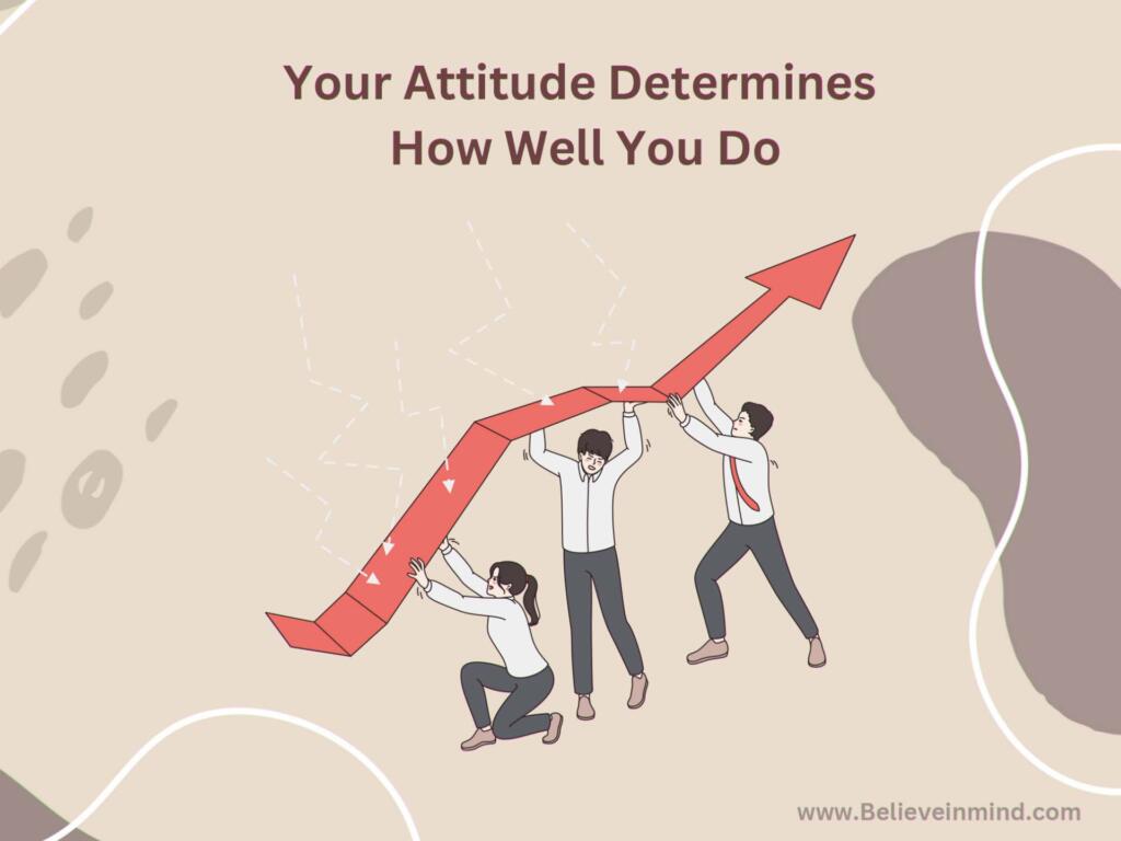 Your Attitude Determines How Well You Do