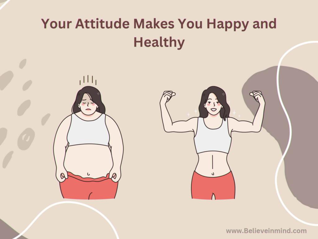 Your Attitude Makes You Happy and Healthy