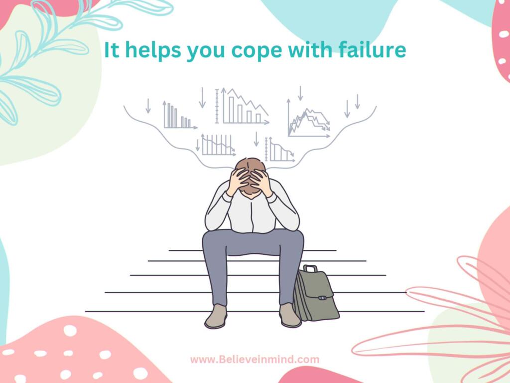 It helps you cope with failure