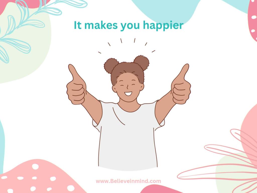 It makes you happier