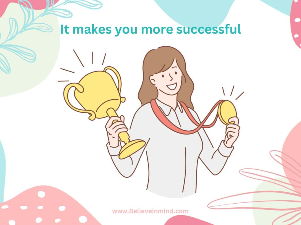 It makes you more successful