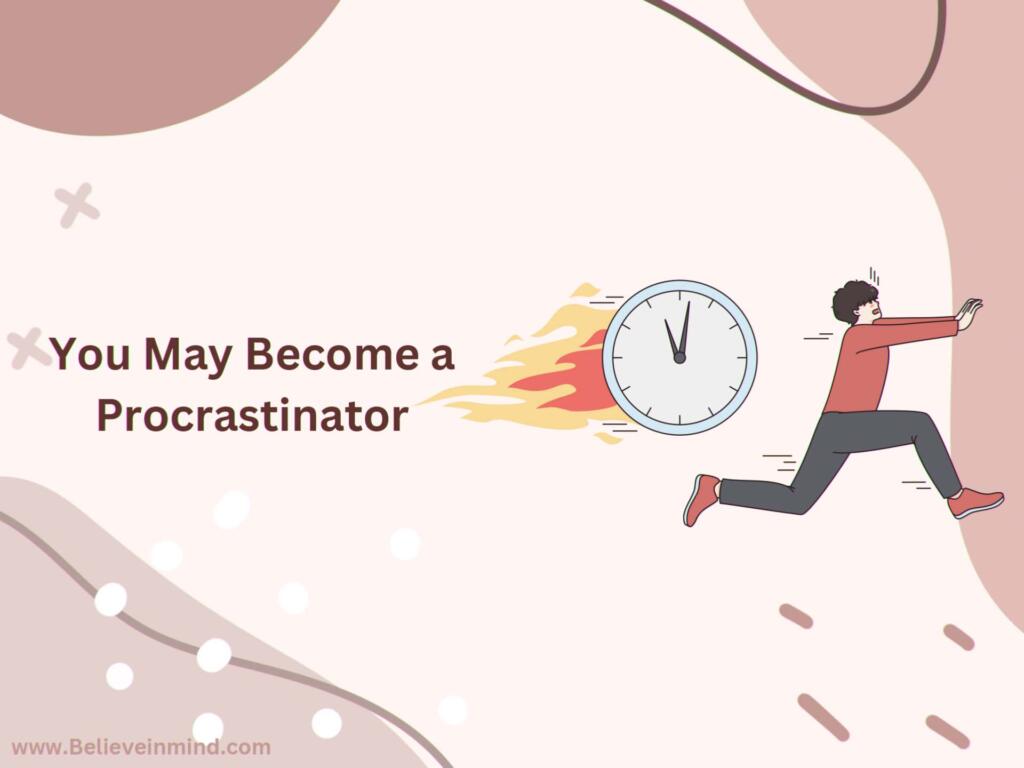 You May Become a Procrastinator
