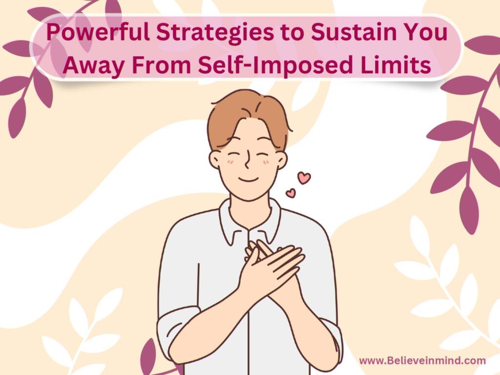 Powerful Strategies to Sustain You Away from Self-Imposed Limits