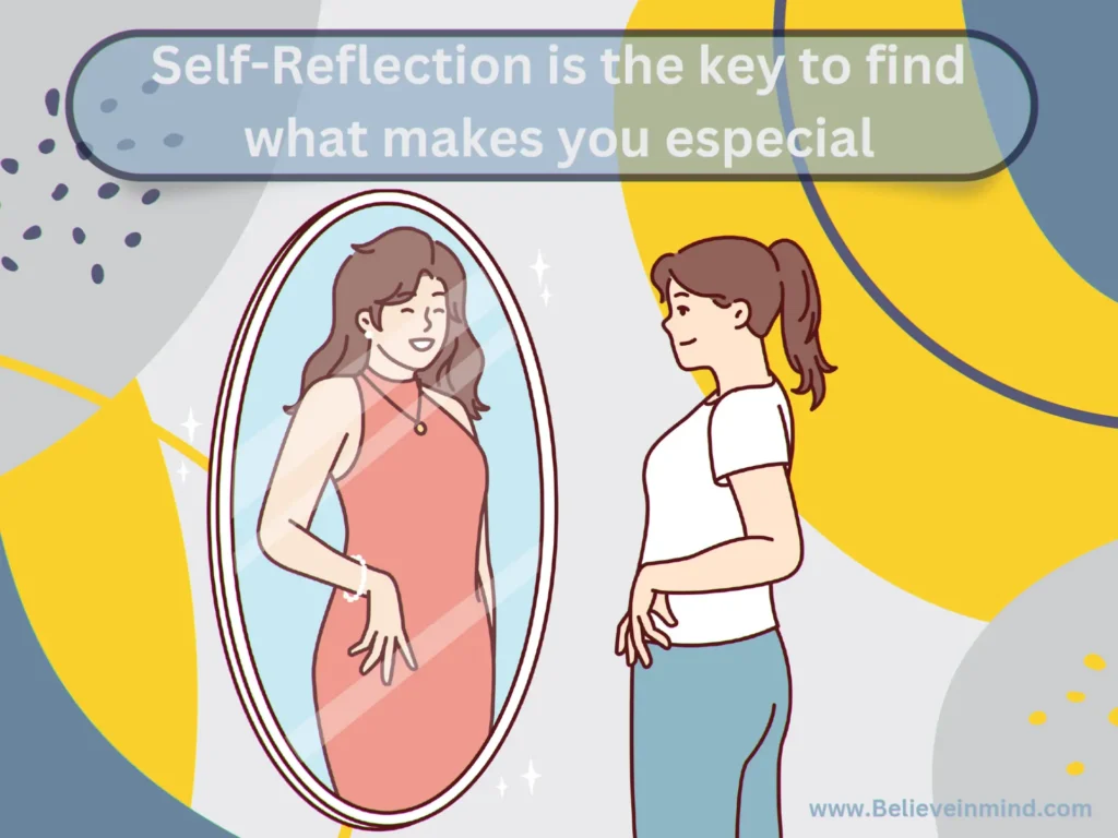 Self-Reflection is the key to find what makes you especial