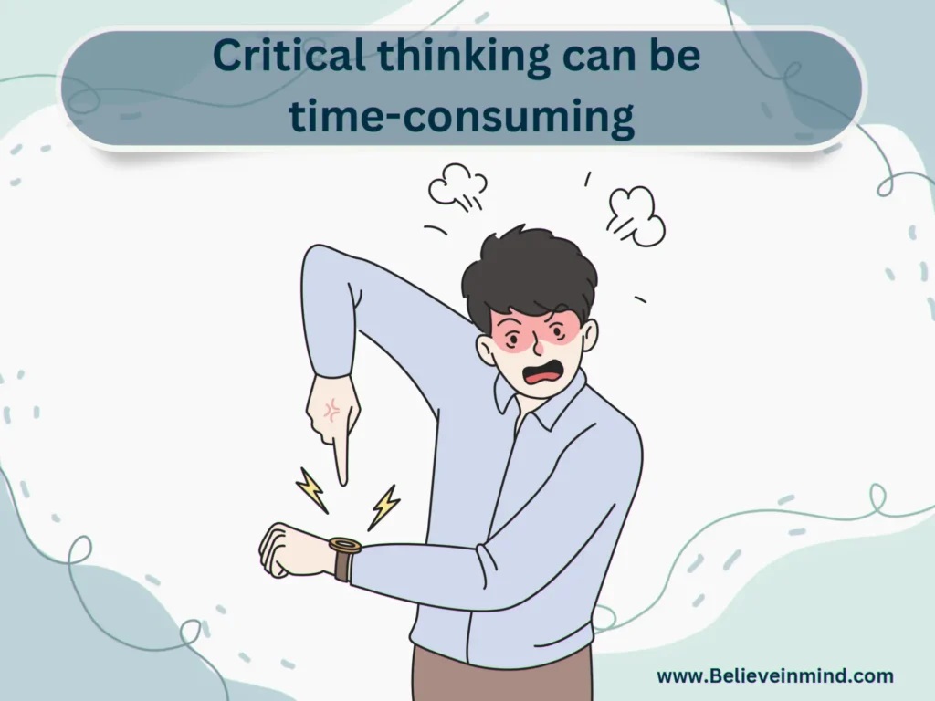 Disadvantages of Critical Thinking-Critical thinking can be time-consuming