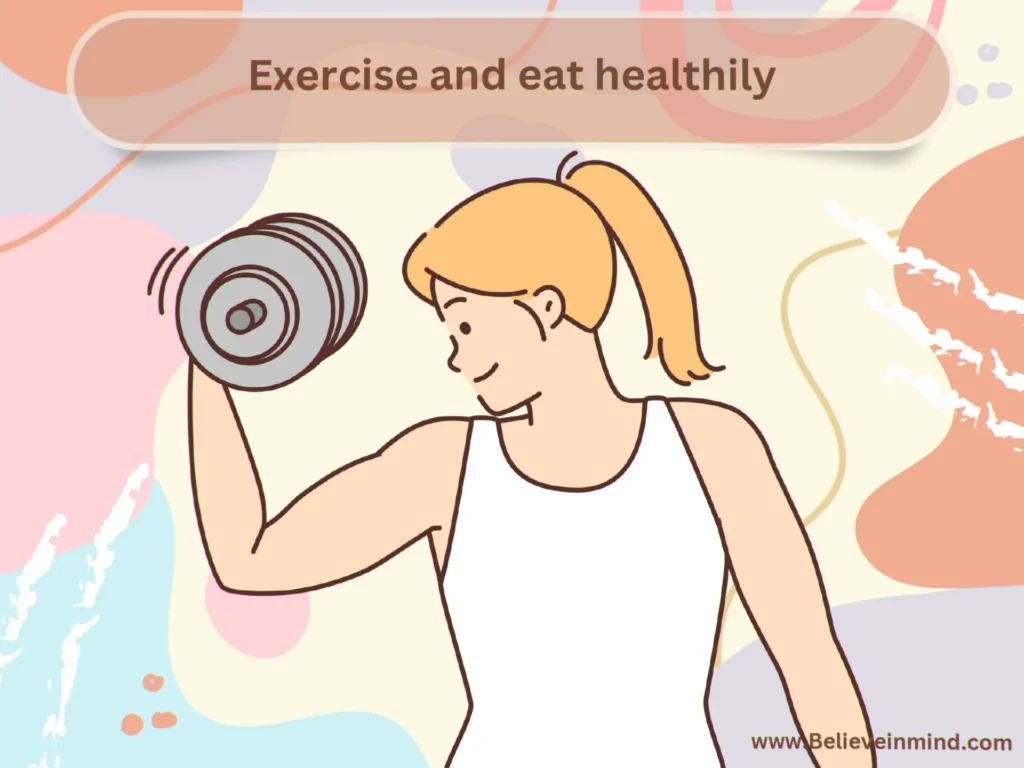 Exercise and eat healthily