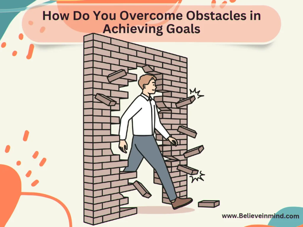 How Do You Overcome Obstacles in Achieving Goals in 8 ways