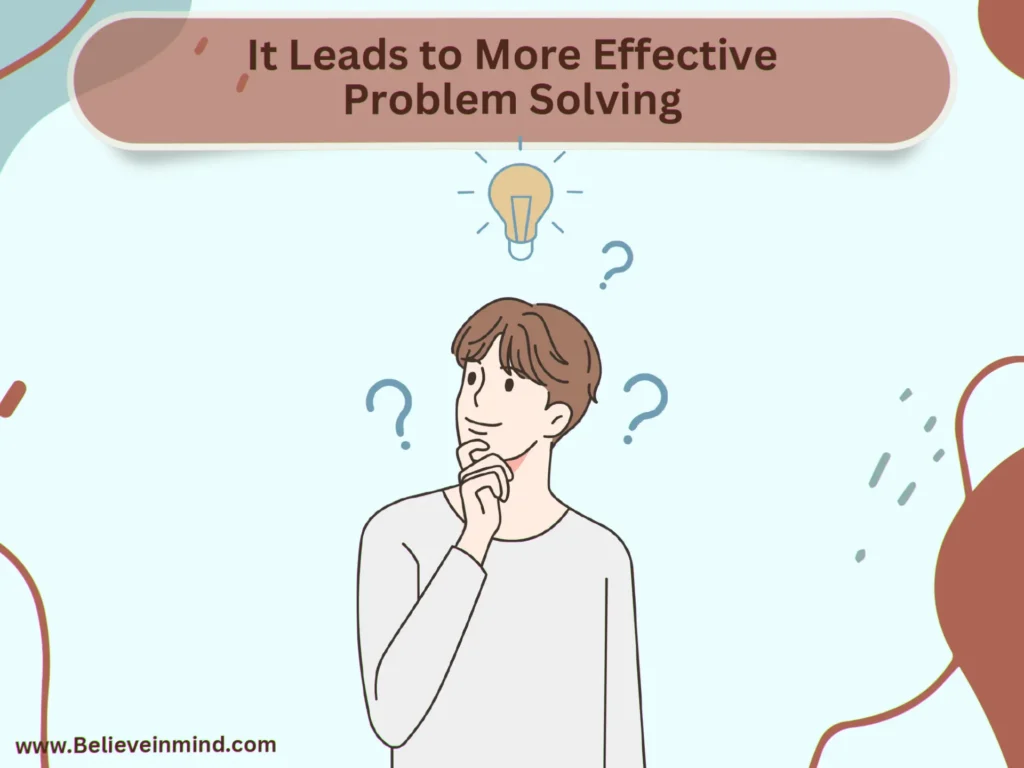 It Leads to More Effective Problem Solving