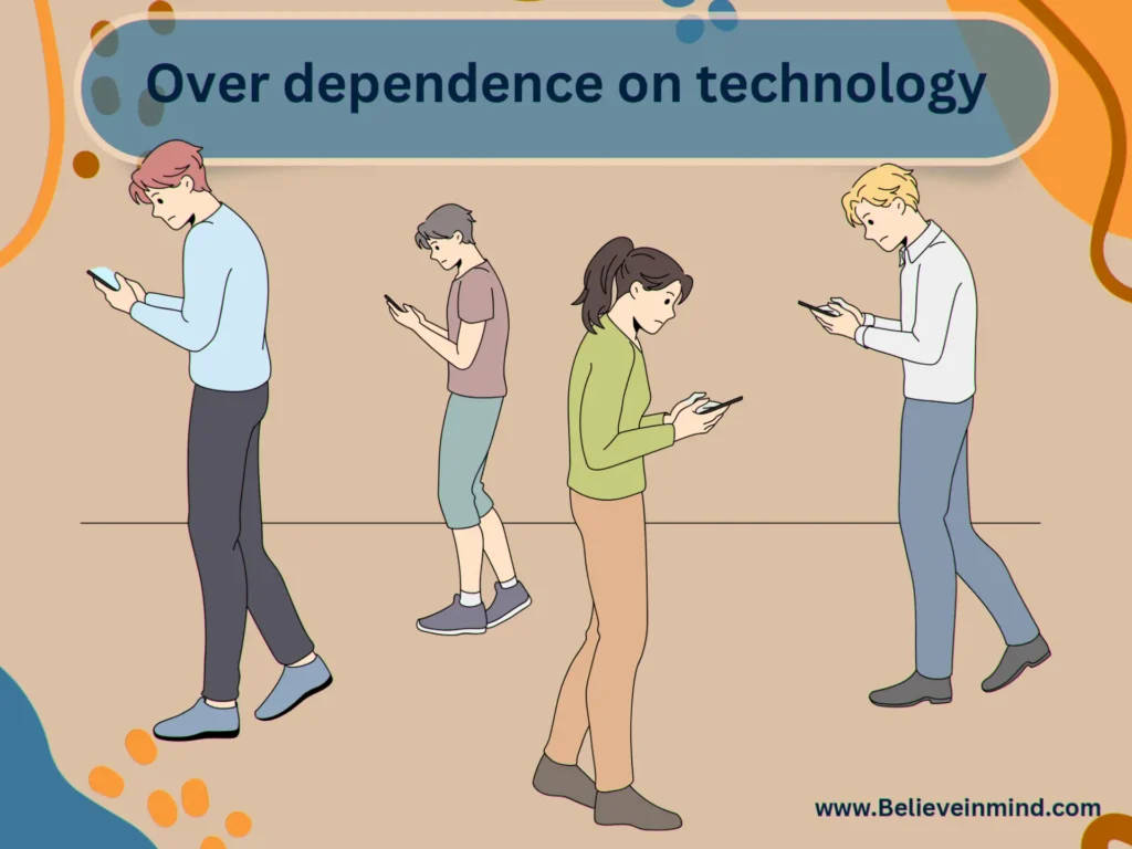 Over dependence on technology