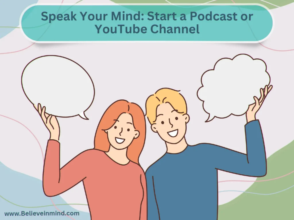 Speak Your Mind Start a Podcast or YouTube Channel