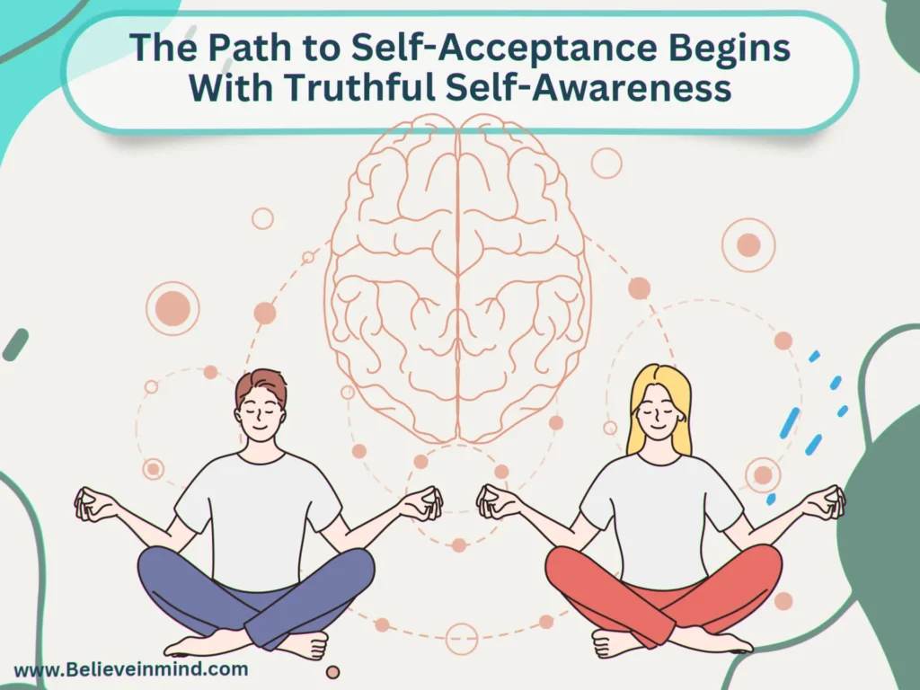 The Path to Self-Acceptance Begins With Truthful Self-Awareness