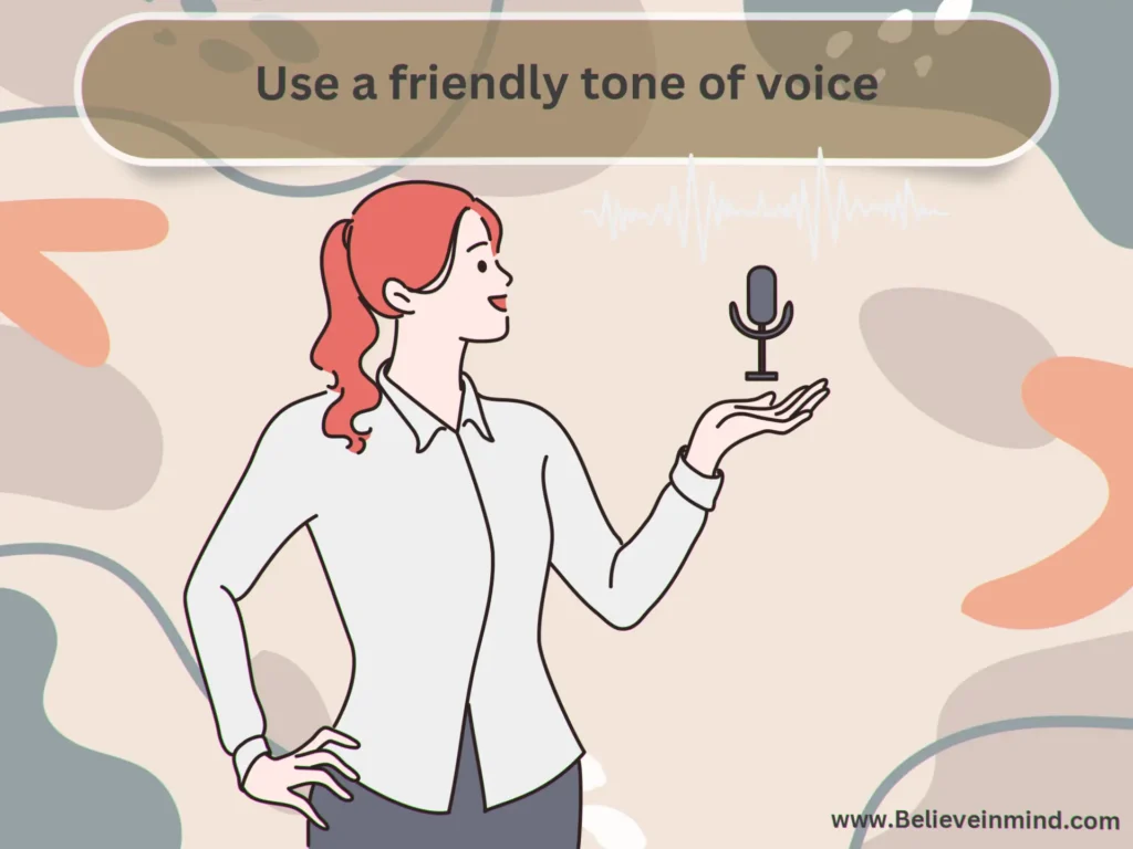 Use a friendly tone of voice