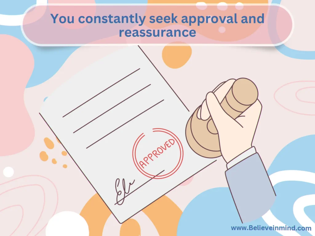 You constantly seek approval and reassurance