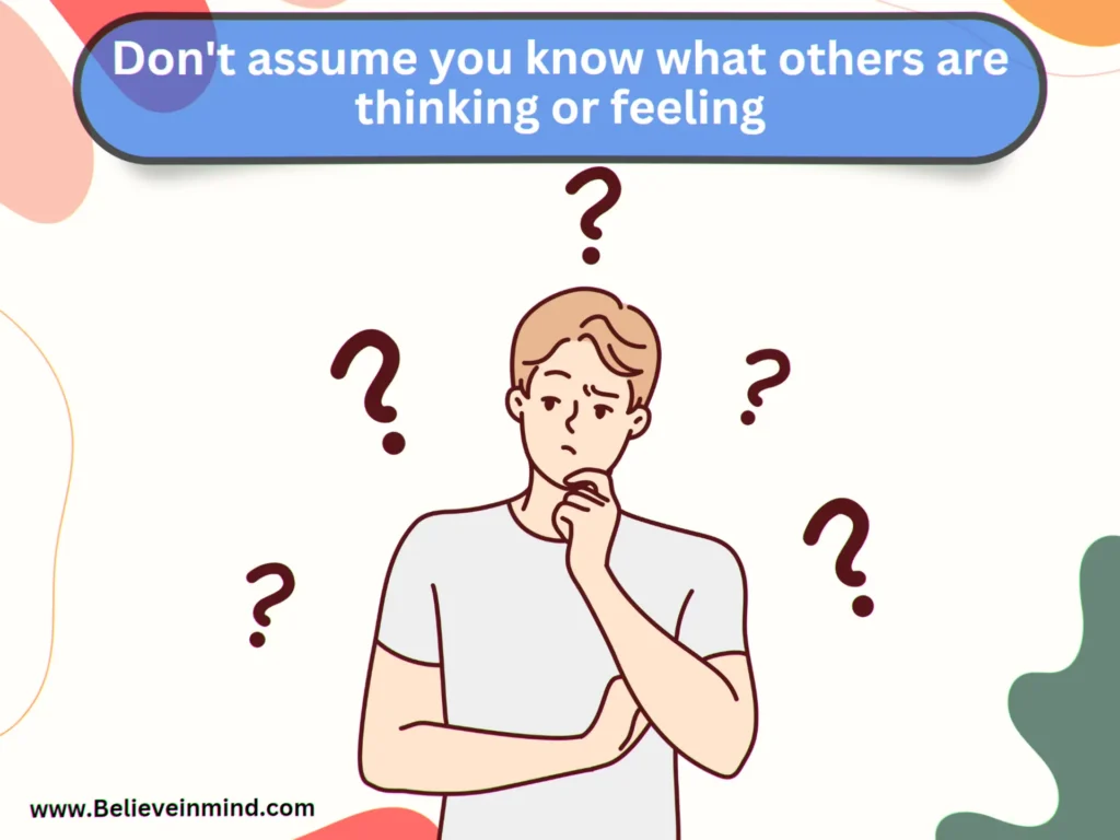 Don't assume you know what others are thinking or feeling