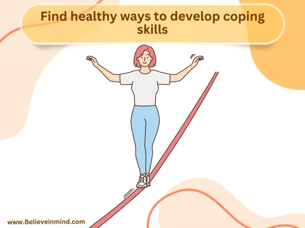 Find healthy ways to develop coping skills