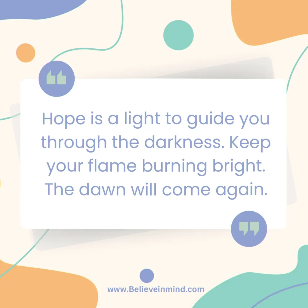 Hope is a light to guide you through the darkness