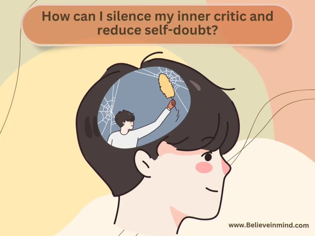 Self doubt and insecurity, How can I silence my inner critic and reduce self-doubt
