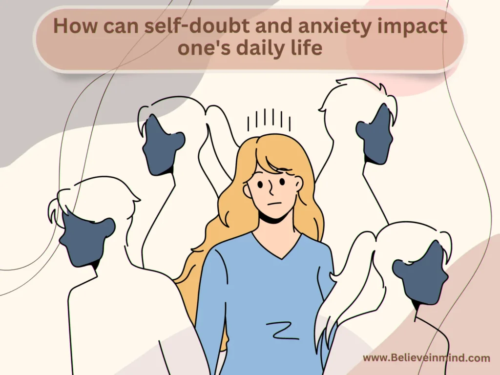 Self-doubt and anxiety, How can self-doubt and anxiety impact one's daily life
