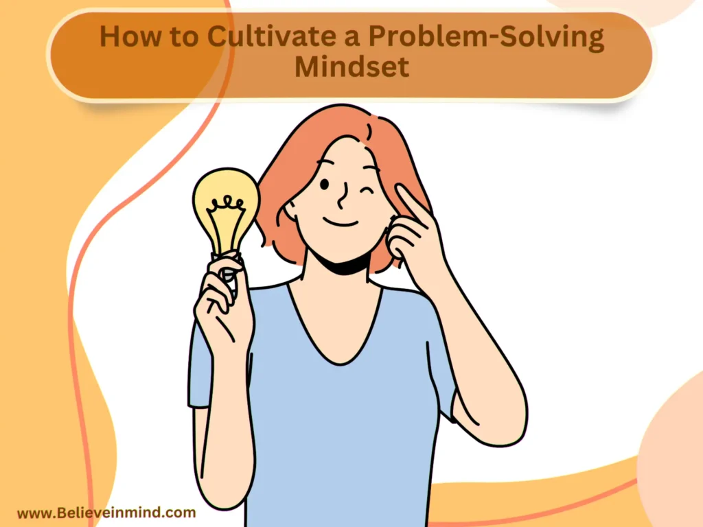 How to Cultivate a Problem-Solving Mindset