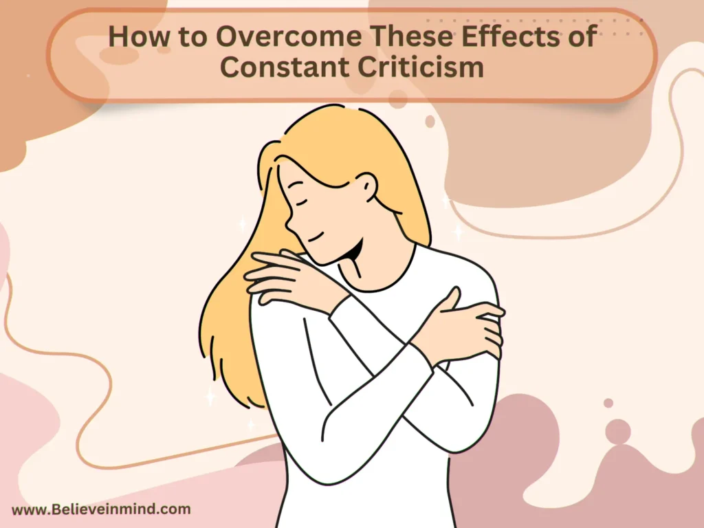 How to Overcome These Effects of Constant Criticism
