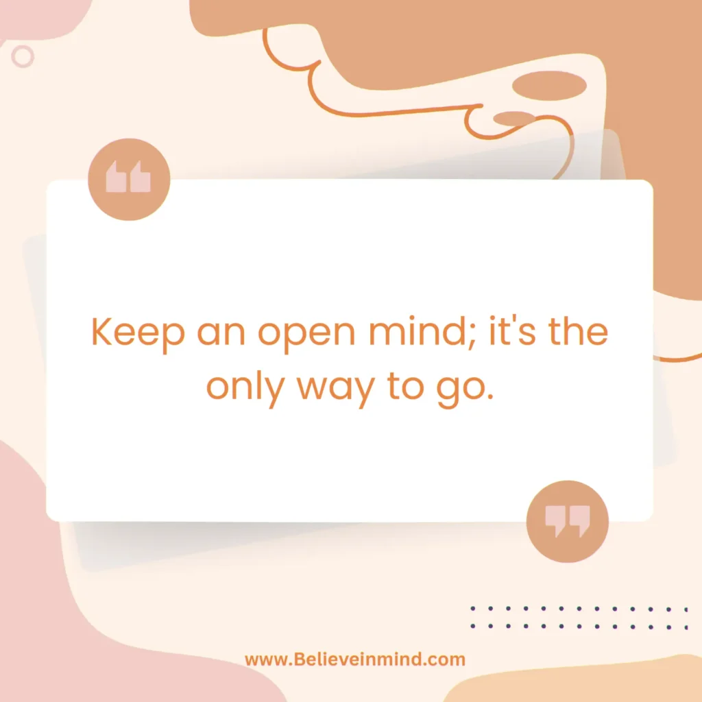 Keep an open mind; it's the only way to go