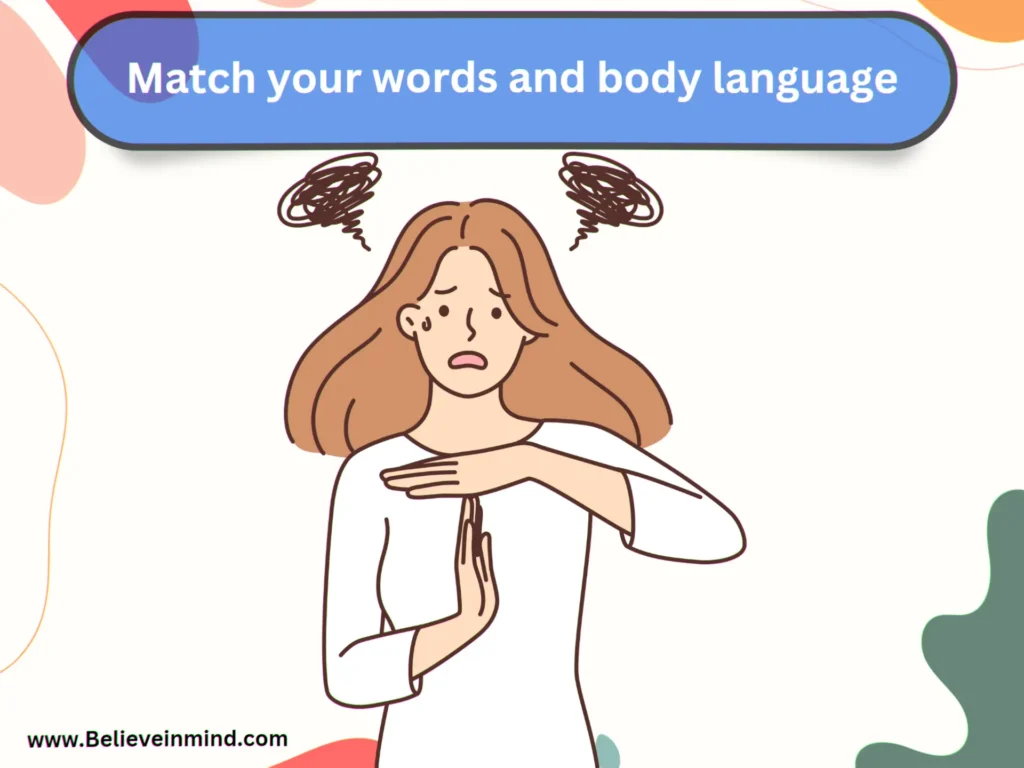 Match your words and body language