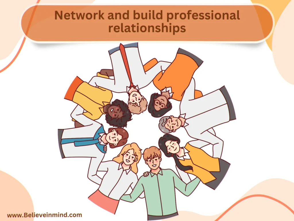 Network and build professional relationships