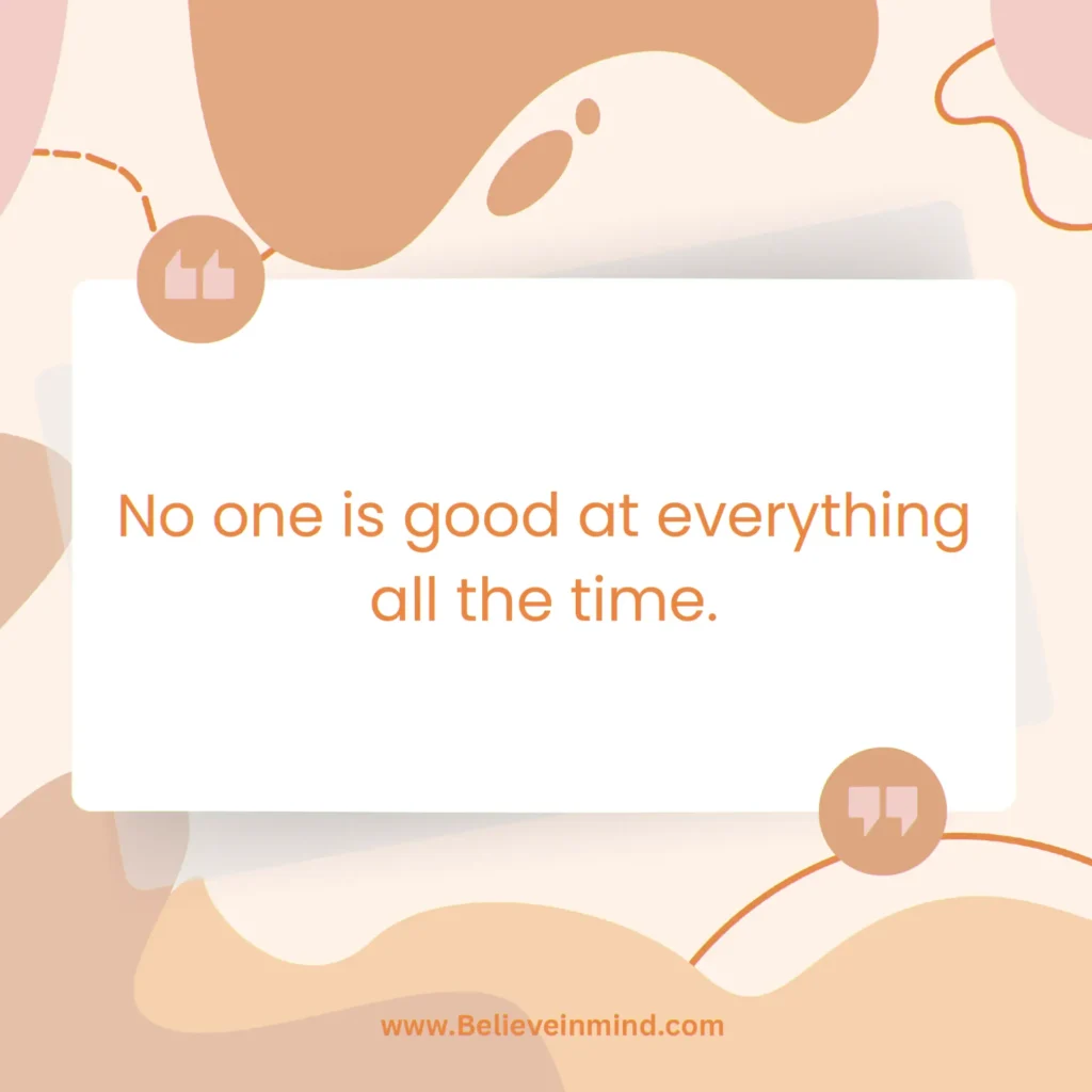 No one is good at everything all the time