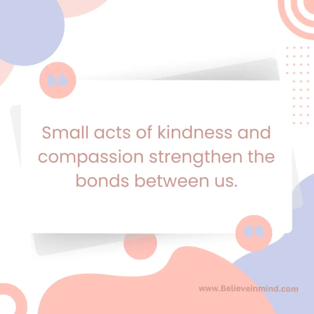 Small acts of kindness and compassion strengthen the bonds between us