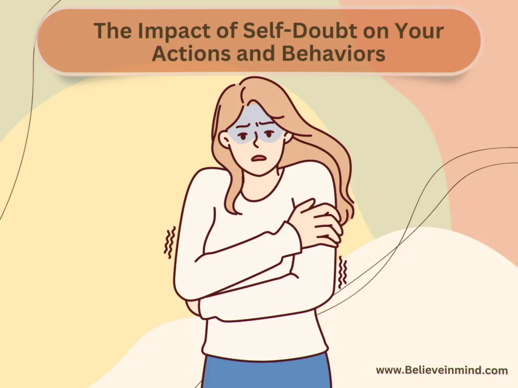 Self doubt and insecurity, The Impact of Self-Doubt on Your Actions and Behaviors