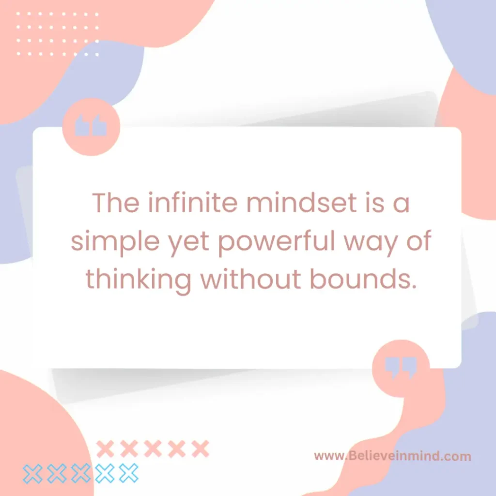The infinite mindset is a simple yet powerful way of thinking without bounds