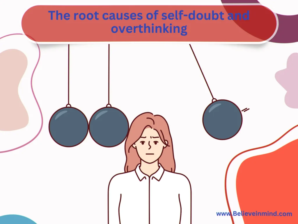 The root causes of self-doubt and overthinking