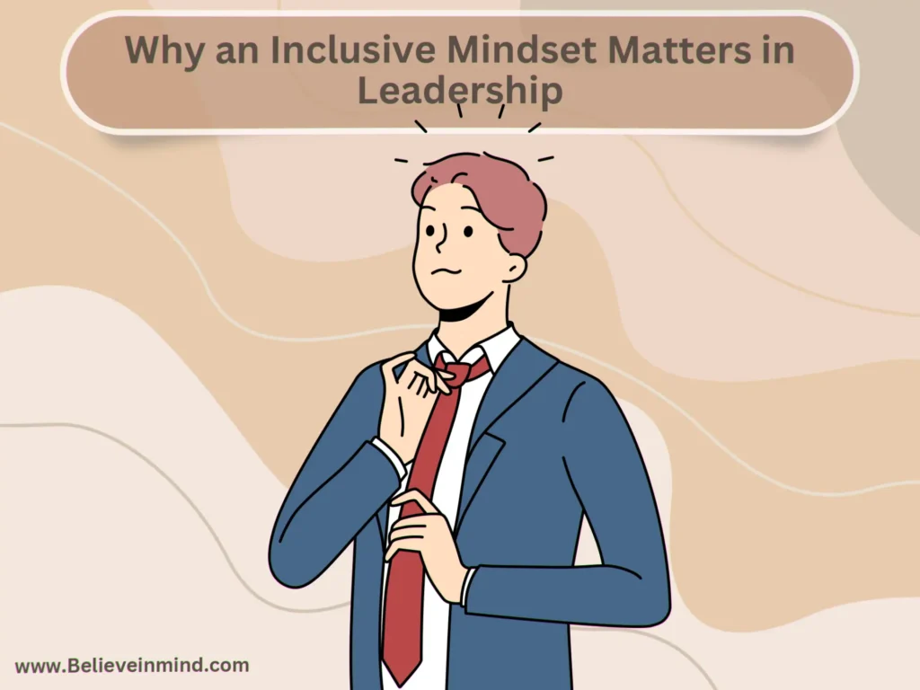 Why an Inclusive Mindset Matters in Leadership