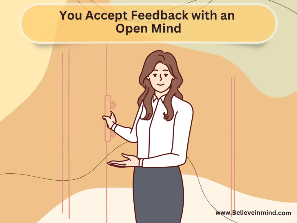You Accept Feedback with an Open Mind