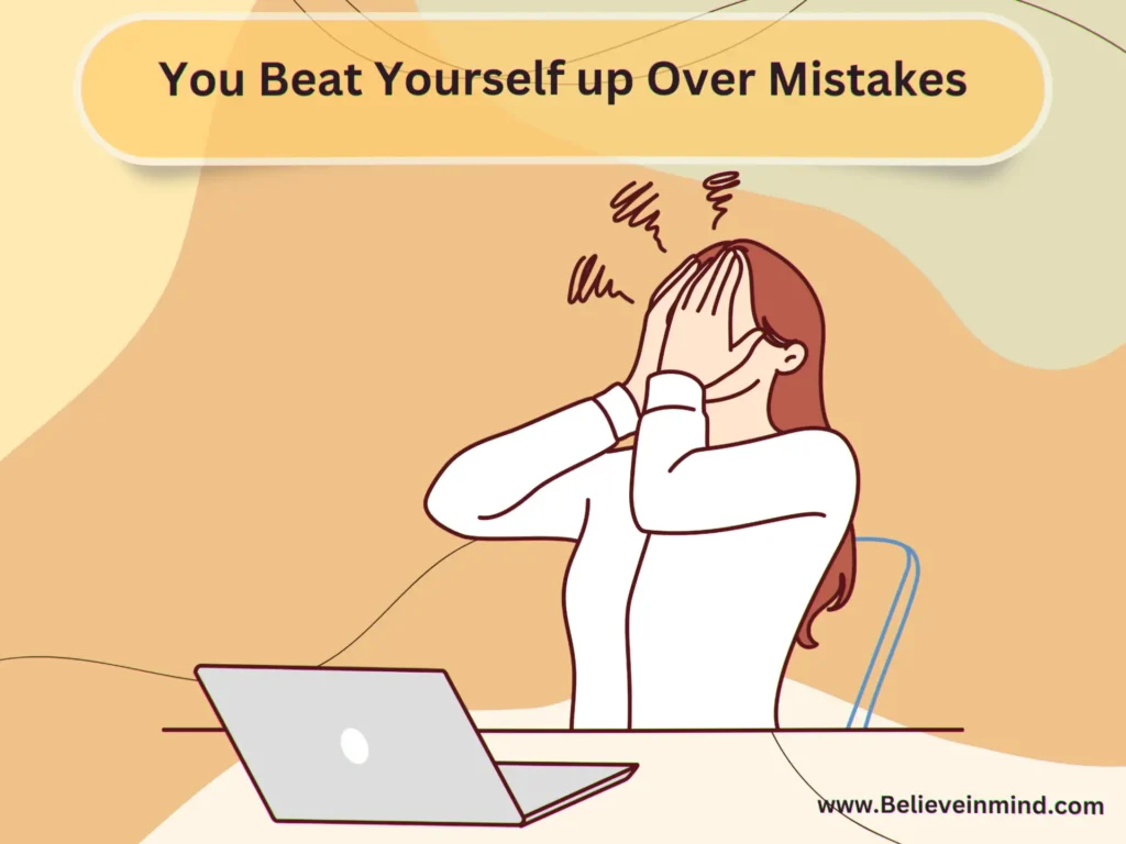 You Beat Yourself up Over Mistakes