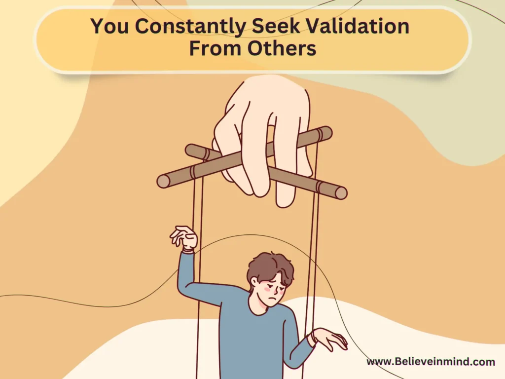 You Constantly Seek Validation From Others