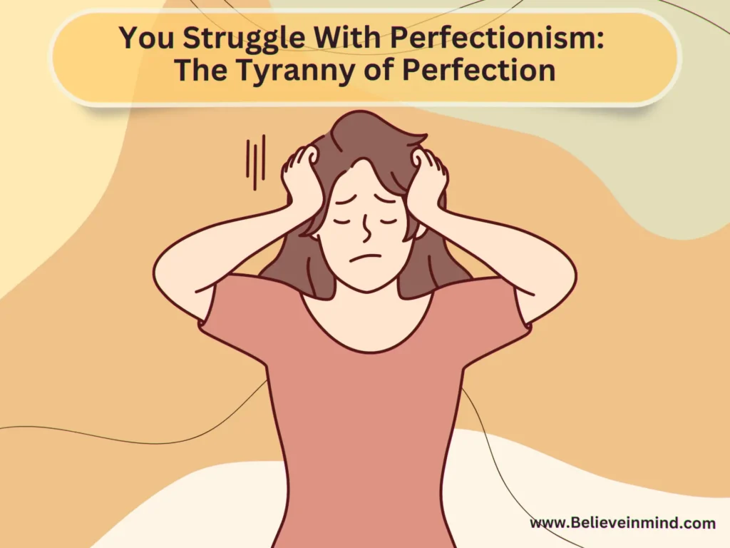 You Struggle With Perfectionism The Tyranny of Perfection