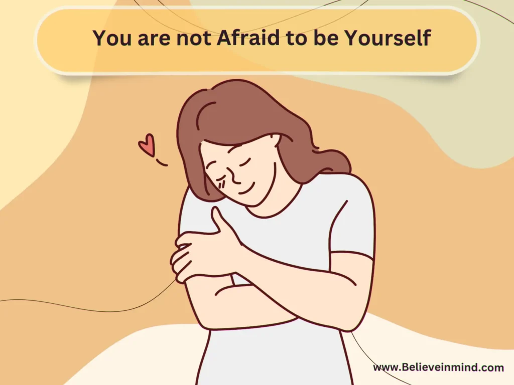 You are not Afraid to be Yourself