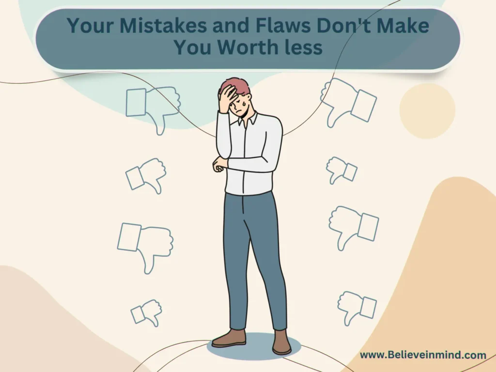 What determines self-worth, Your Mistakes and Flaws Don't Make You Worth less