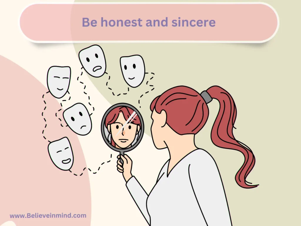 Be honest and sincere