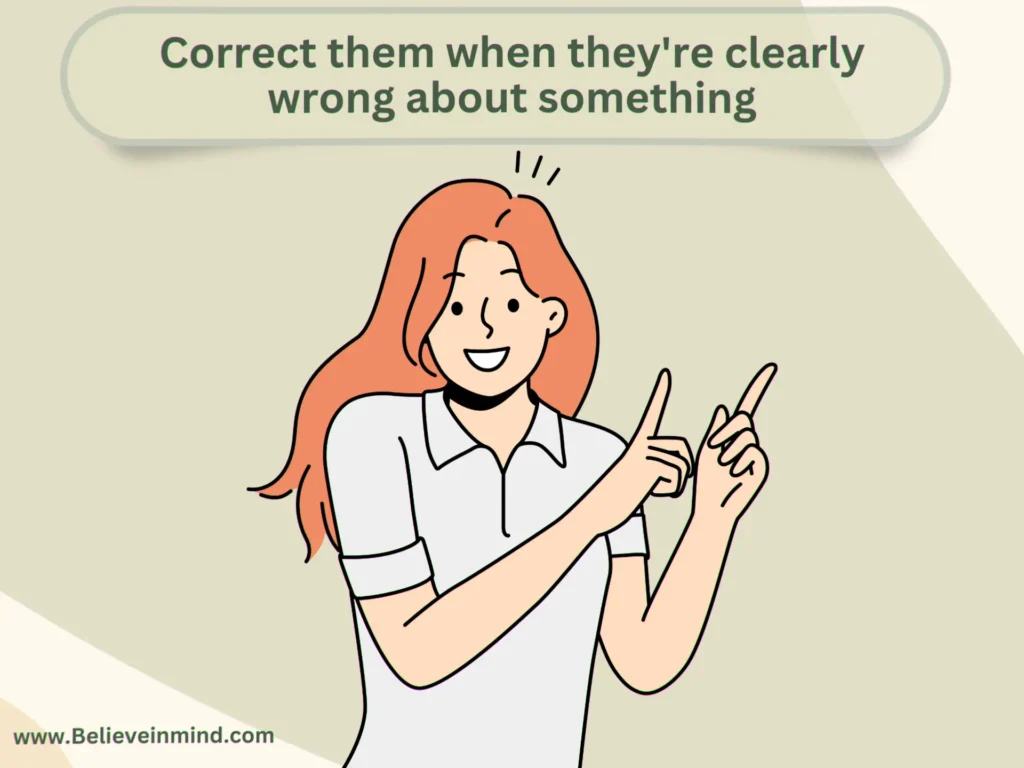 Correct them when they're clearly wrong about something