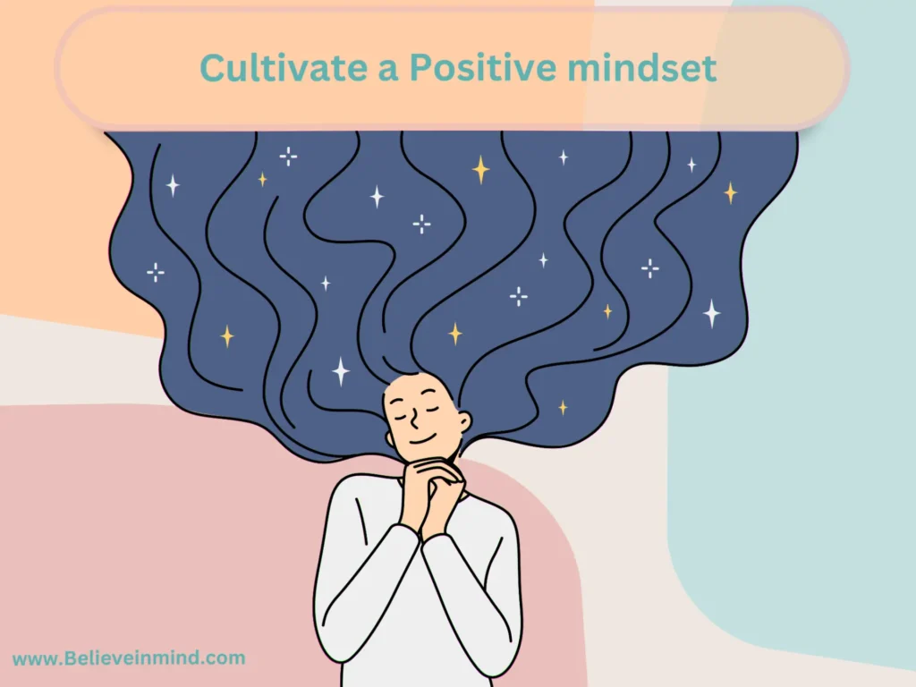 Cultivate a Positive mindset
