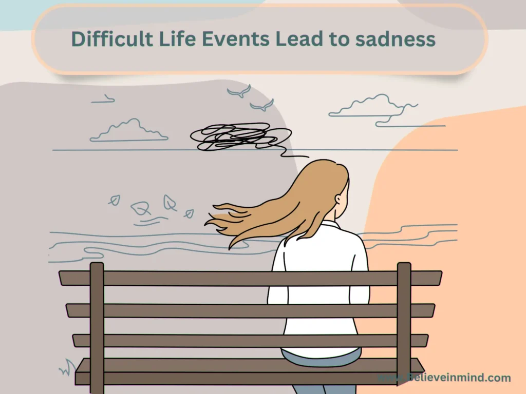 Difficult Life Events Lead to sadness